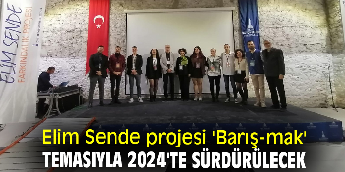 Elim Sende projesi 'Barış-mak' temasıyla 2024'te sürdürülecek