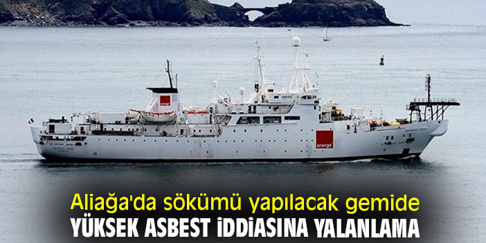 Aliağa'da sökümü yapılacak gemide yüksek asbest iddiasına yalanlama