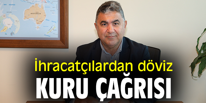 İhracatçılardan döviz kuru çağrısı