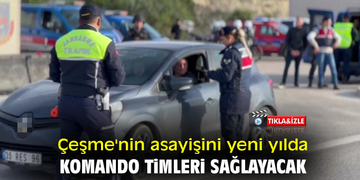 Çeşme'nin asayişini yeni yılda komando timleri sağlayacak