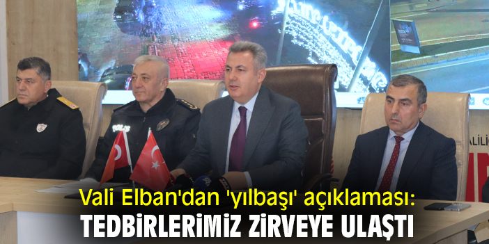 Vali Elban'dan 'yılbaşı' açıklaması: Tedbirlerimiz zirveye ulaştı