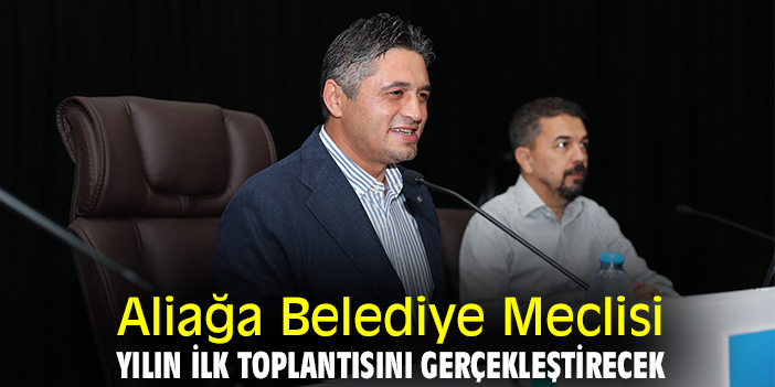 Aliağa Belediye Meclisi yılın ilk toplantısını gerçekleştirecek