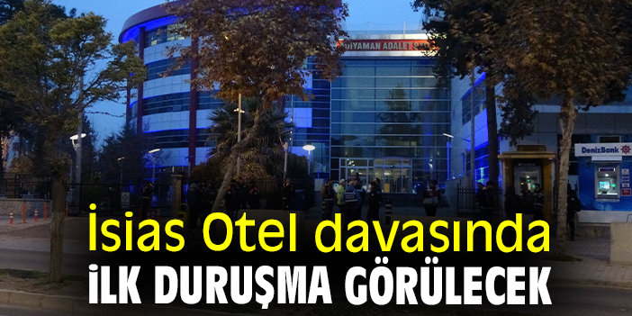 İsias Otel davasında ilk duruşma görülecek