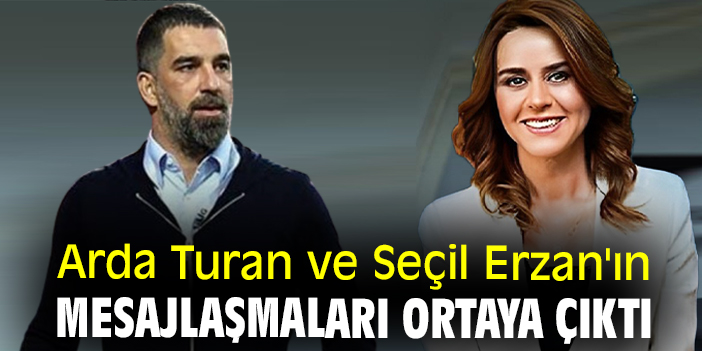 Arda Turan ve Seçil Erzan'ın mesajlaşmaları ortaya çıktı