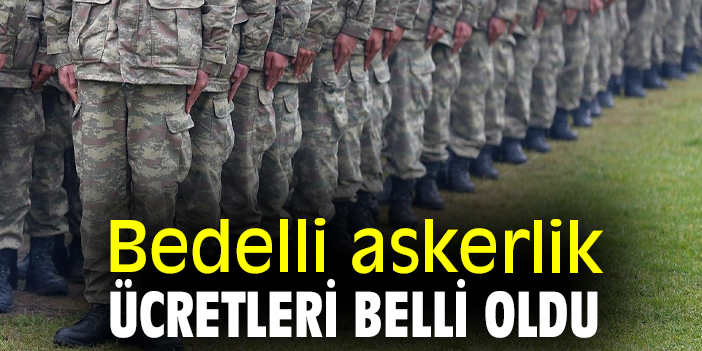 Bedelli askerlik ücretleri belli oldu