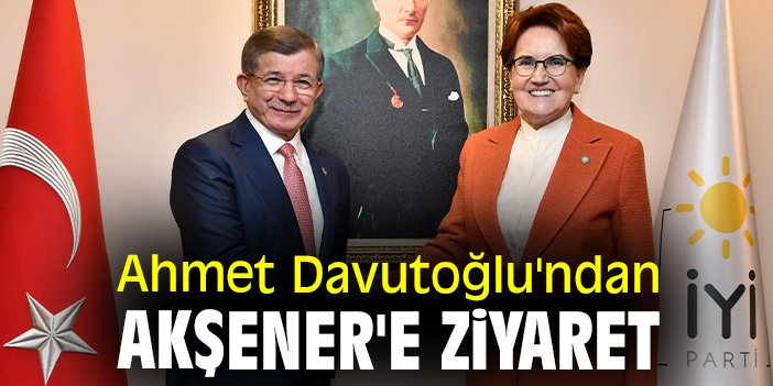 Ahmet Davutoğlu'ndan Akşener'e ziyaret