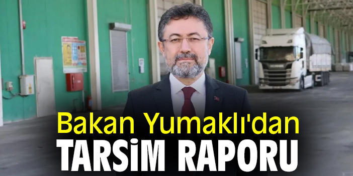 Bakan Yumaklı'dan TARSİM raporu