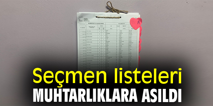 Seçmen listeleri muhtarlıklara asıldı