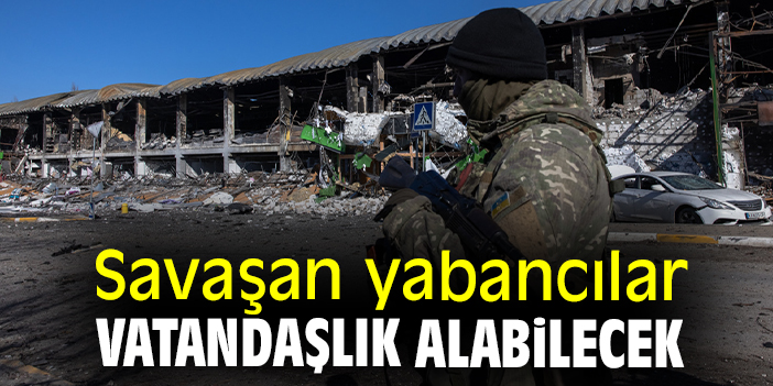 Savaşan yabancılar vatandaşlık alabilecek