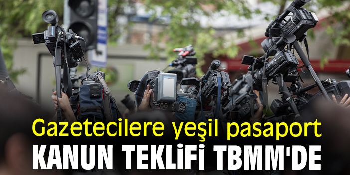Gazetecilere yeşil pasaport kanun teklifi TBMM'de