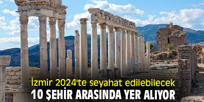 İzmir 2024'te seyahat edilebilecek 10 şehir arasında yer alıyor