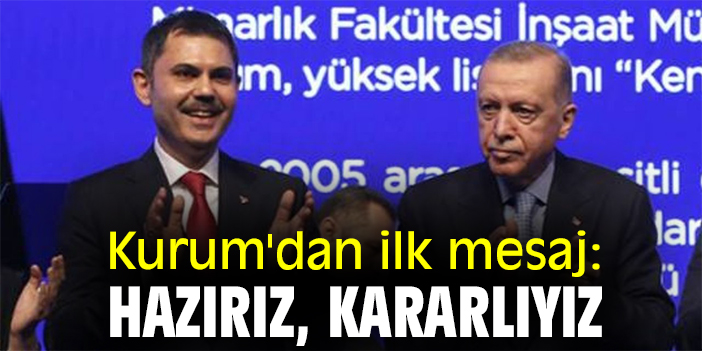 Kurum'dan ilk mesaj: Hazırız, kararlıyız
