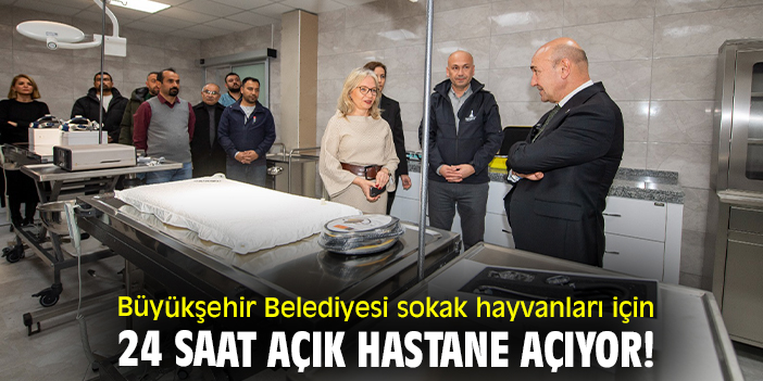 Büyükşehir Belediyesi sokak hayvanları için 24 saat açık hastane açıyor!