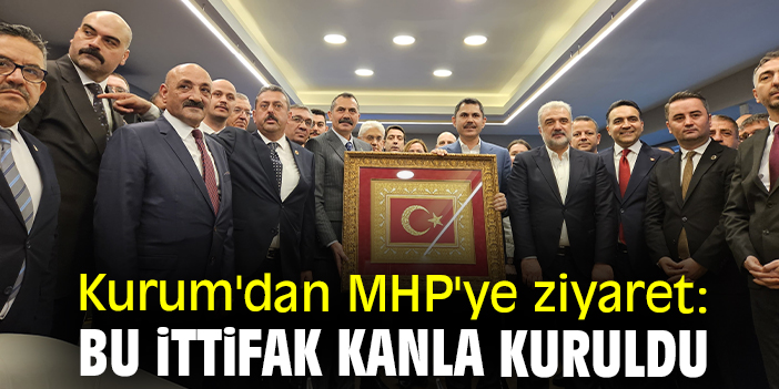 Kurum'dan MHP'ye ziyaret: Bu ittifak kanla kuruldu