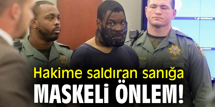 Hakime saldıran sanığa maskeli önlem!