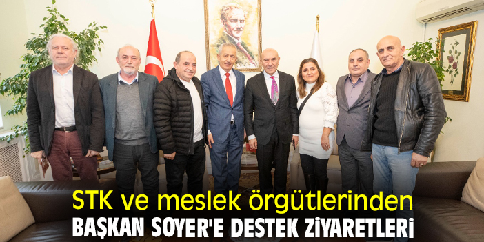 STK ve meslek örgütlerinden Başkan Soyer'e destek ziyaretleri