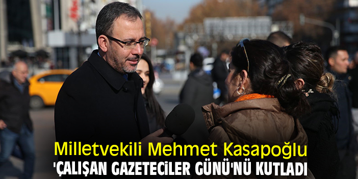 Milletvekili Mehmet Kasapoğlu 'Çalışan Gazeteciler Günü'nü kutladı