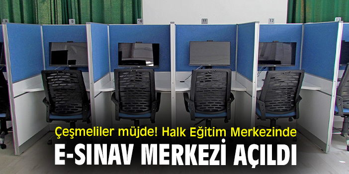 Çeşmeliler müjde! Halk Eğitim Merkezinde e-sınav merkezi açıldı