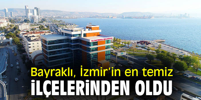 Bayraklı, İzmir’in en temiz ilçelerinden oldu