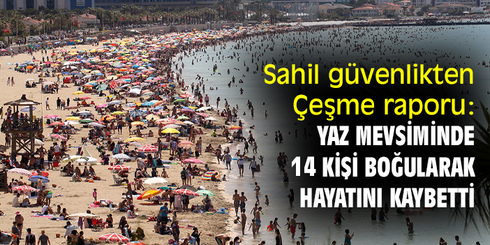 Sahil güvenlikten Çeşme raporu: Yaz mevsiminde 14 kişi boğularak hayatını kaybetti