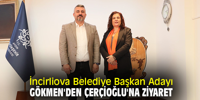 İncirliova Belediye Başkan Adayı Gökmen'den, Çerçioğlu'na ziyaret