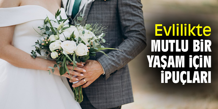 Evlilikte Mutlu Bir Yaşam İçin İpuçları