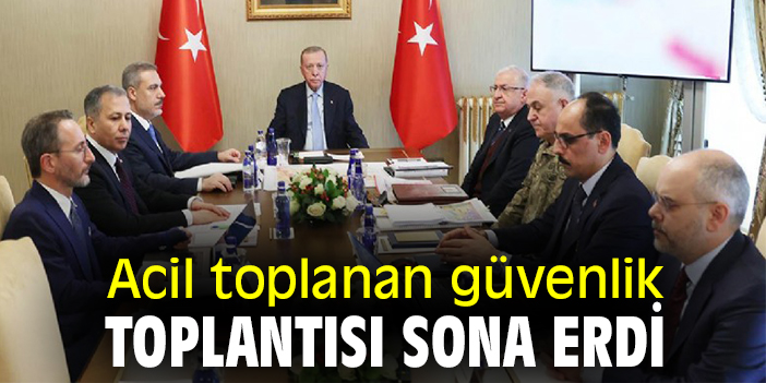 Acil toplanan güvenlik toplantısı sona erdi