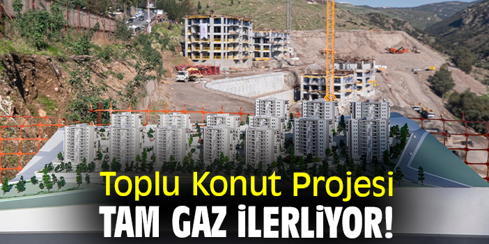 Toplu Konut Projesi tam gaz ilerliyor!