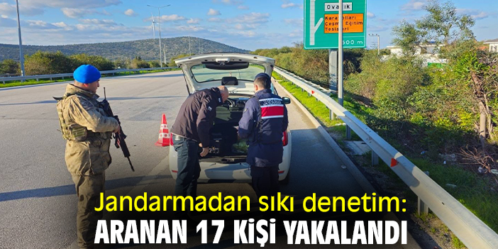 Jandarmadan sıkı denetim: Aranan 17 kişi yakalandı