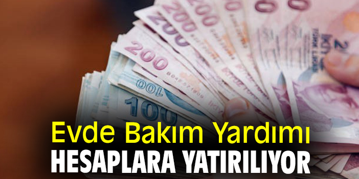Evde Bakım Yardımı hesaplara yatırılıyor