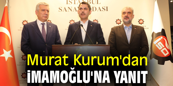 Murat Kurum'dan İmamoğlu'na yanıt