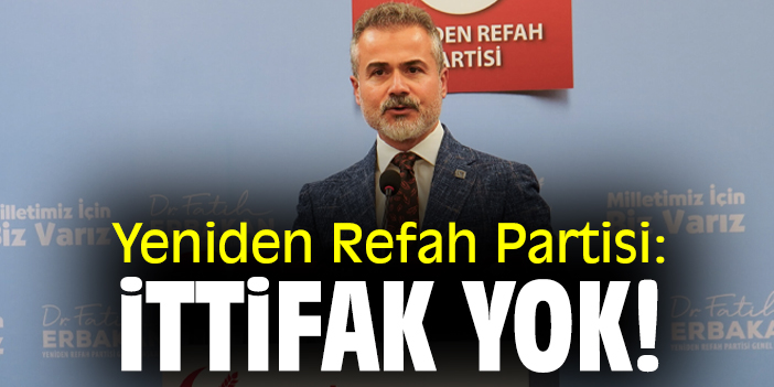 Yeniden Refah Partisi: İttifak yok!
