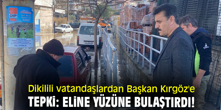 Dikilili vatandaşlardan Başkan Kırgöz'e tepki: Eline yüzüne bulaştırdı!