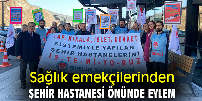 Sağlık emekçilerinden Şehir Hastanesi önünde eylem