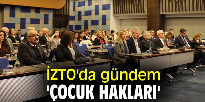 İZTO'da gündem 'Çocuk Hakları'