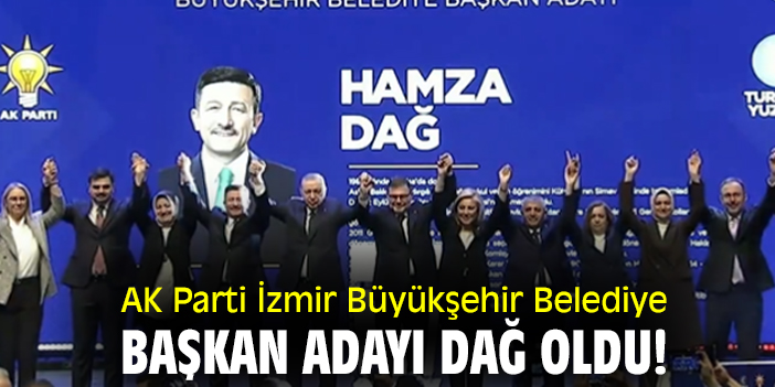 AK Parti İzmir Büyükşehir Belediye Başkan Adayı Dağ oldu!