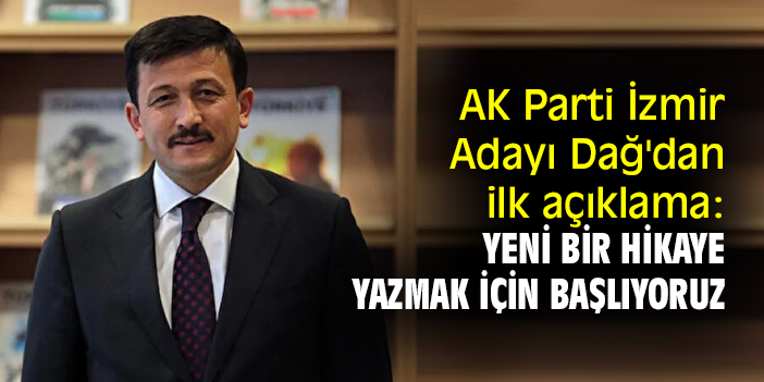 AK Parti İzmir Adayı Dağ'dan ilk açıklama: Yeni bir hikaye yazmak için başlıyoruz