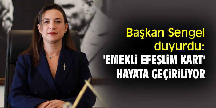 Başkan Sengel duyurdu: 'Emekli Efeslim Kart' hayata geçiriliyor
