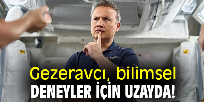 Gezeravcı, bilimsel deneyler için uzayda!