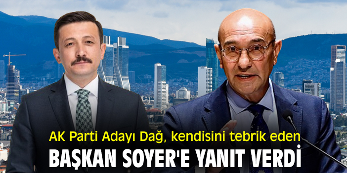 AK Parti Adayı Dağ, kendisini tebrik eden Başkan Soyer'e yanıt verdi
