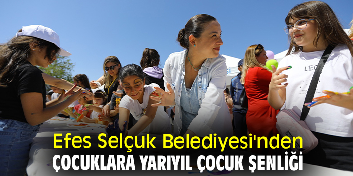 Efes Selçuk Belediyesi'nden çocuklara Yarıyıl Çocuk Şenliği