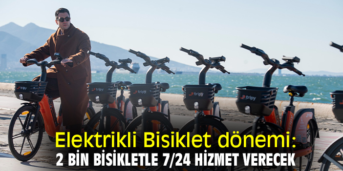 Elektrikli Bisiklet dönemi: 2 bin bisikletle 7/24 hizmet verecek