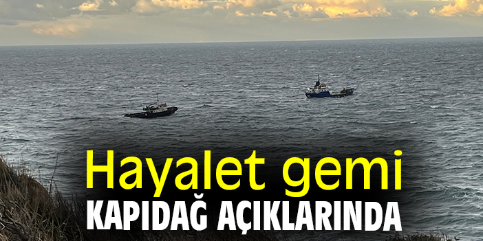 Hayalet gemi Kapıdağ açıklarında