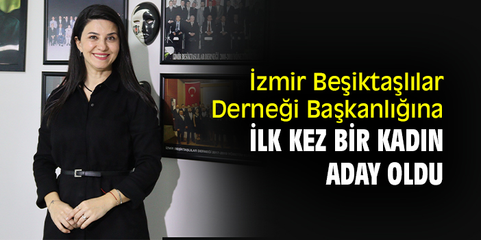 İzmir Beşiktaşlılar Derneği Başkanlığına ilk kez bir kadın aday oldu