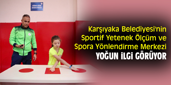 Karşıyaka Belediyesi'nin Sportif Yetenek Ölçüm ve Spora Yönlendirme Merkezi yoğun ilgi görüyor