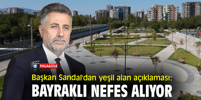 Başkan Sandal'dan yeşil alan açıklaması: Bayraklı nefes alıyor