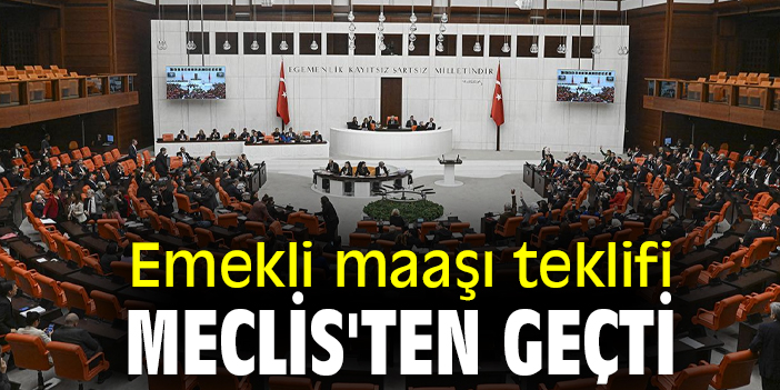 Emekli maaşı teklifi Meclis'ten geçti