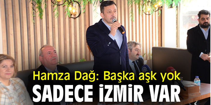 Hamza Dağ: Başka aşk yok, sadece İzmir var