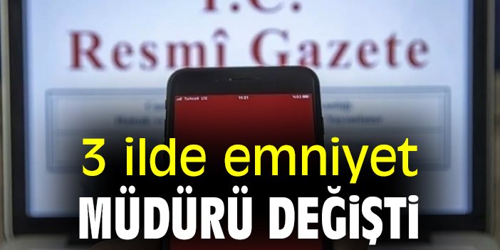 3 ilde emniyet müdürü değişti