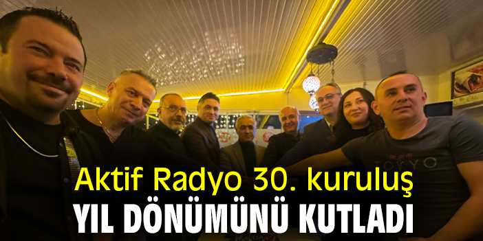 Aktif Radyo 30. kuruluş yıl dönümünü kutladı